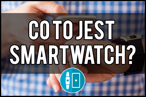 Co to jest smartwatch?