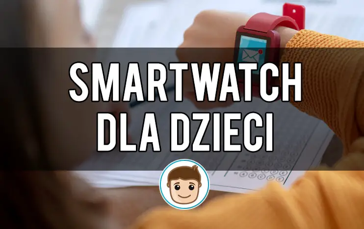 Smartwatch dla dzieci: ranking 2021 i opinie – jaki najlepszy?